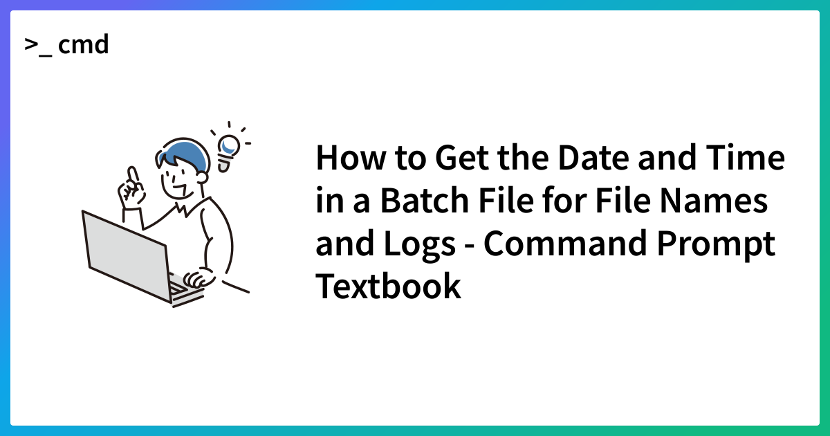 How to Get the Date and Time in a Batch File for File Names and Logs ...